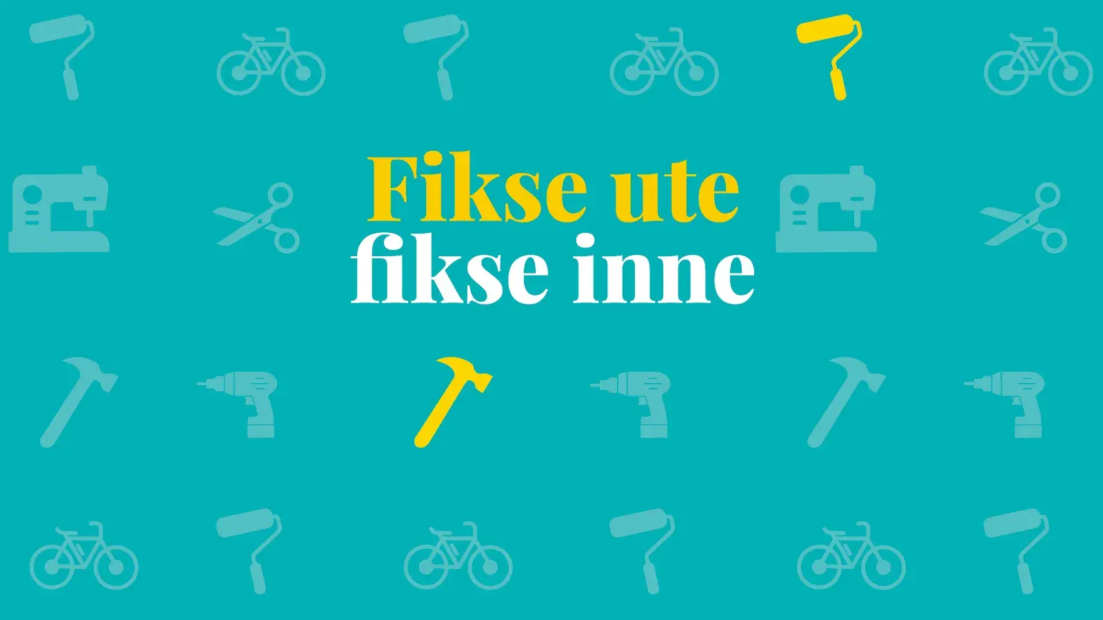 Grafisk bilde med symboler for verktøy og teksten "Fikse ute, Fikse inne"